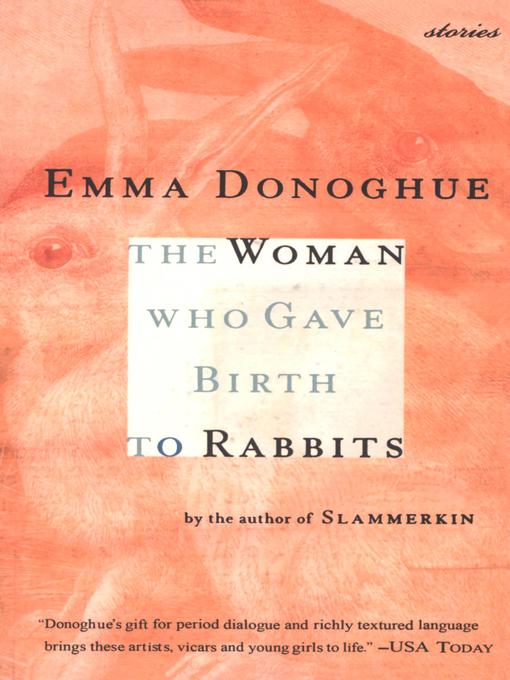 Title details for The Woman Who Gave Birth to Rabbits by Emma Donoghue - Available